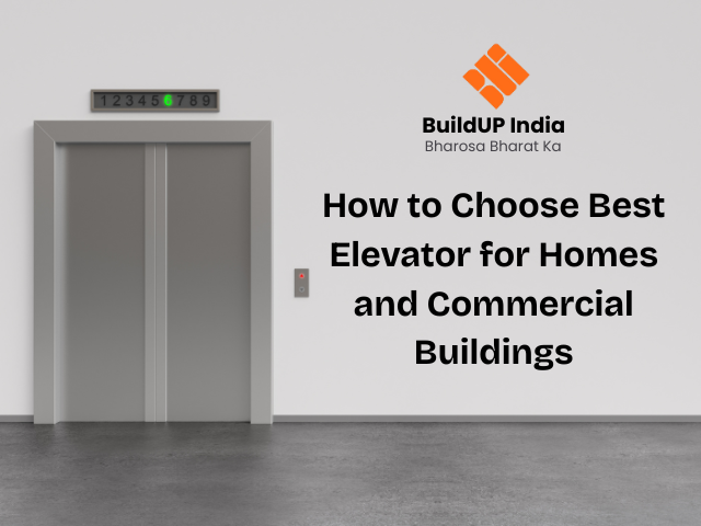 How to Choose Best Elevator for Homes and Commercial Buildings: A Complete Buyer’s Guide