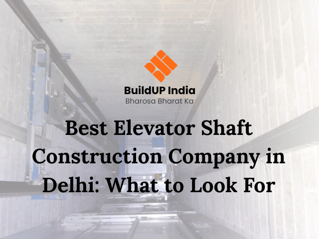 Best Elevator Shaft Construction Company in Delhi: What to Look For