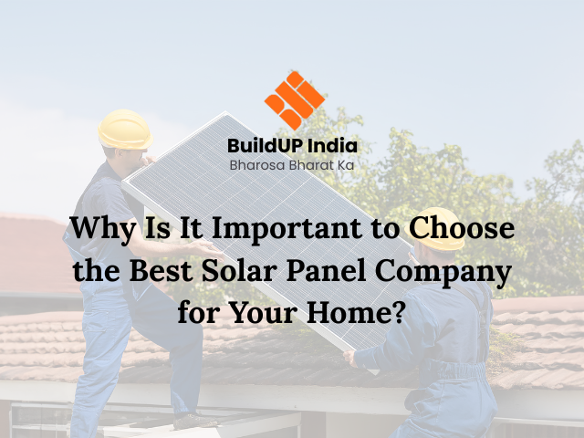 Why Is It Important to Choose the Best Solar Panel Company for Your Home?