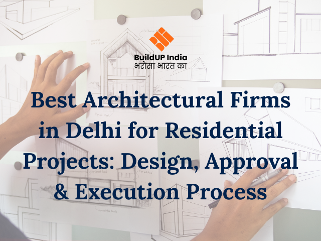 Best Architectural Firms in Delhi for Residential Projects: Design, Approval & Execution Process
