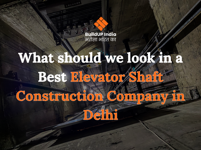 What should we look in a Best Elevator Shaft Construction Company in Delhi