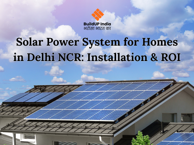 Solar Power System for Homes in Delhi NCR: Installation & ROI
