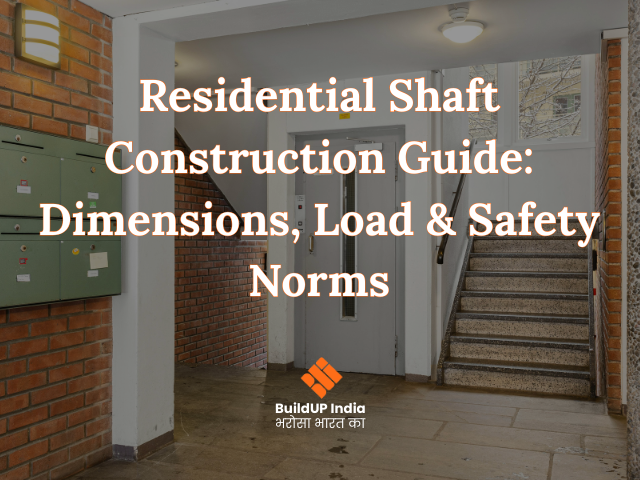 Residential Shaft Construction Guide: Dimensions, Load & Safety Norms